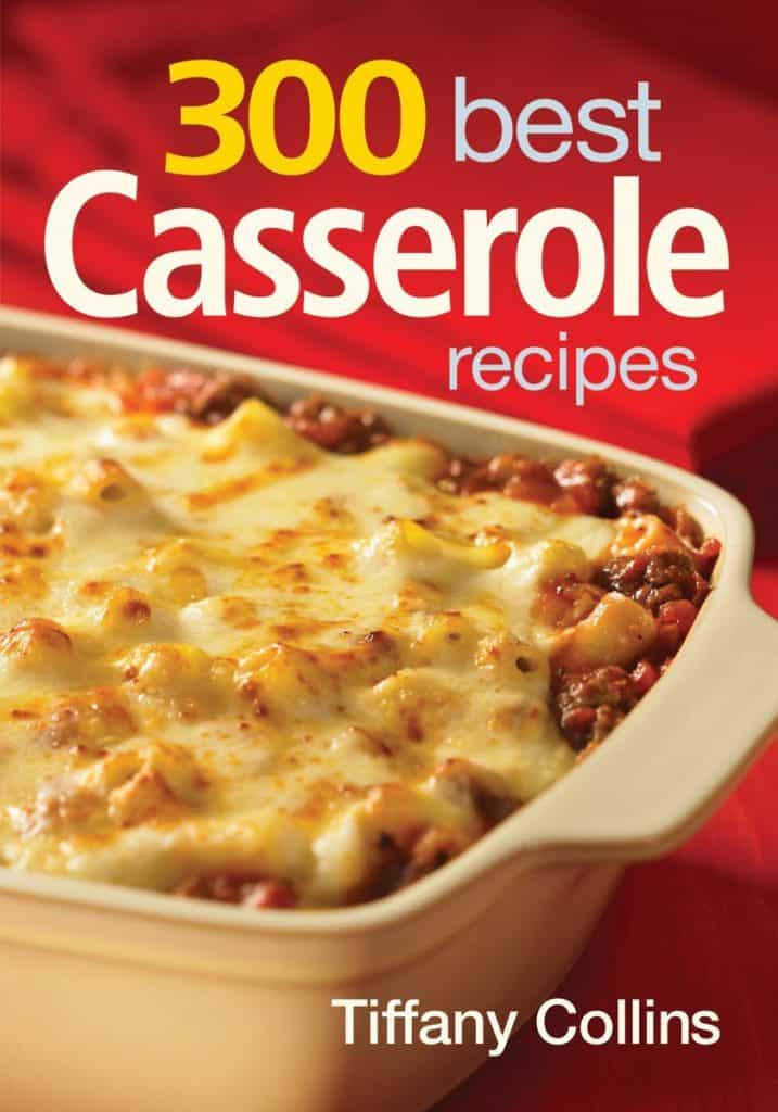 300 Best Casserole Recipes by Tiffany Collins
