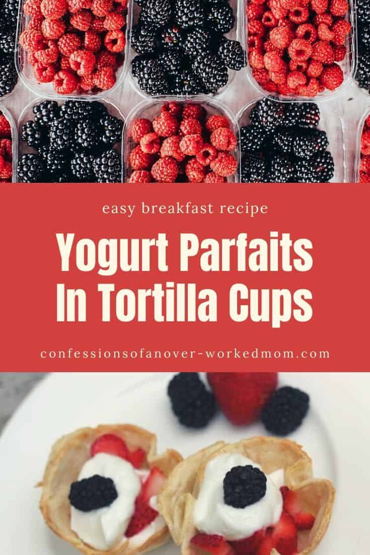 Breakfast Recipe for Yogurt Parfaits in Tortilla Cups