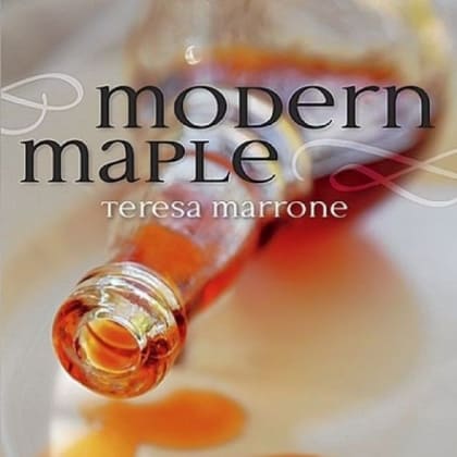 Maple Cookbook: Modern Maple by Teresa Marrone